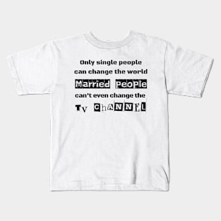 Only Single People Can Change The World Sarcastic Phrase Kids T-Shirt